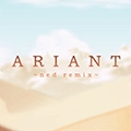 Ariant ~ned Remix~ Ariant ~ned Remix~